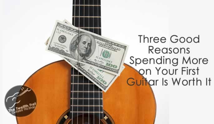 Three Reasons Spending More on Your First Guitar is Worth It - Twelfth Fret