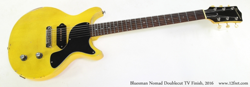Bluesman Nomad Doublecut TV Finish, 2016   Full Front VIew