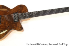 Harrison GB Custom, Redwood Burl Top, 2017 Full Front View