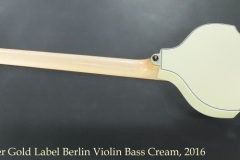 Hofner Gold Label Berlin Violin Bass Cream, 2016 Full Rear View