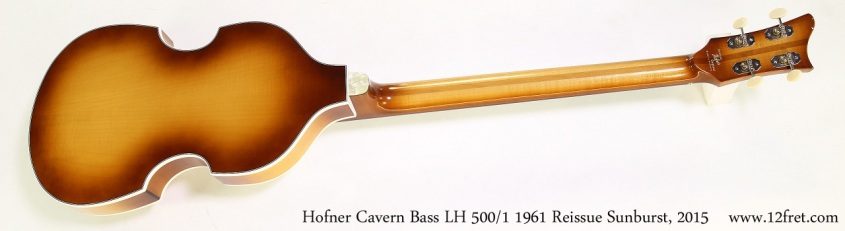 Hofner Cavern Bass LH 500/1 1961 Reissue Sunburst, 2015 Full Rear View