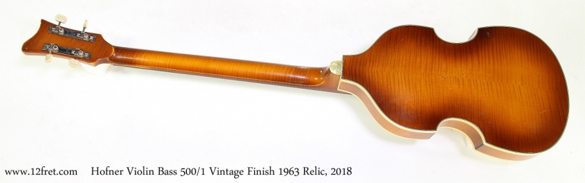 Hofner Violin Bass 500/1 Vintage Finish 1963 Relic, 2018   Full Rear View