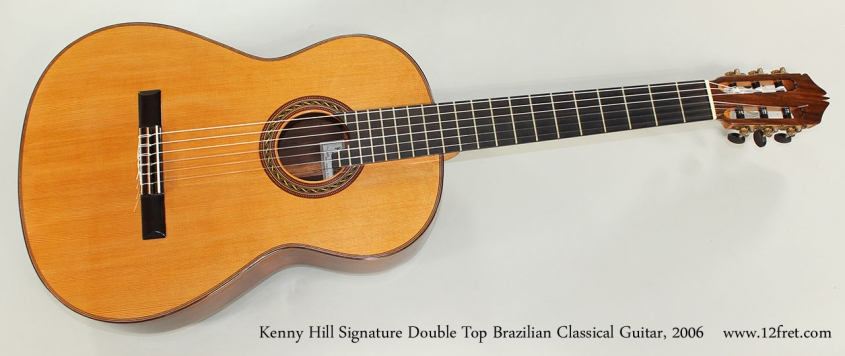 Kenny Hill Signature Double Top Brazilian Classical Guitar, 2006 Full Front View