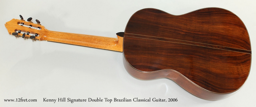 Kenny Hill Signature Double Top Brazilian Classical Guitar, 2006 Full Rear View