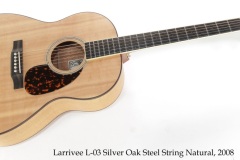 Larrivee L-03 Silver Oak Steel String Natural, 2008 Full Front View