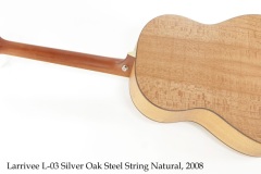 Larrivee L-03 Silver Oak Steel String Natural, 2008 Full Rear View