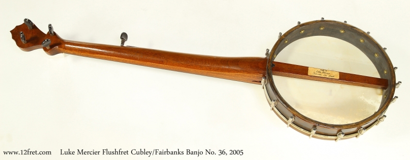 Luke Mercier Flushfret Cubley/Fairbanks Banjo No. 36, 2005  Full Rear View
