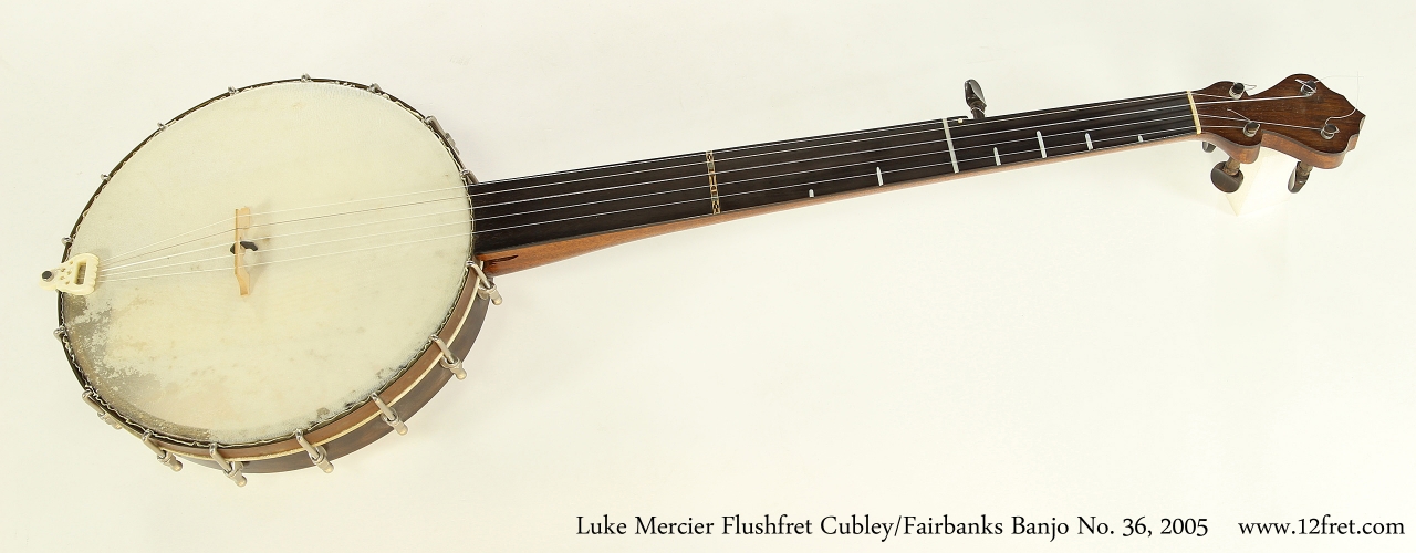 Luke Mercier Flushfret Cubley/Fairbanks Banjo No. 36, 2005  Full Front View