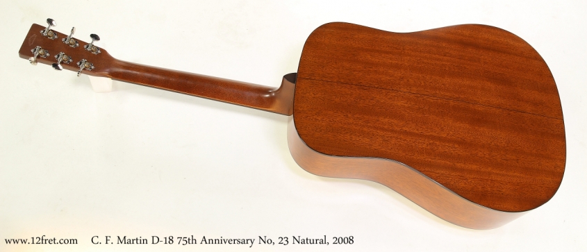 C. F. Martin D-18 75th Anniversary No, 23 Natural, 2008  Full Rear View