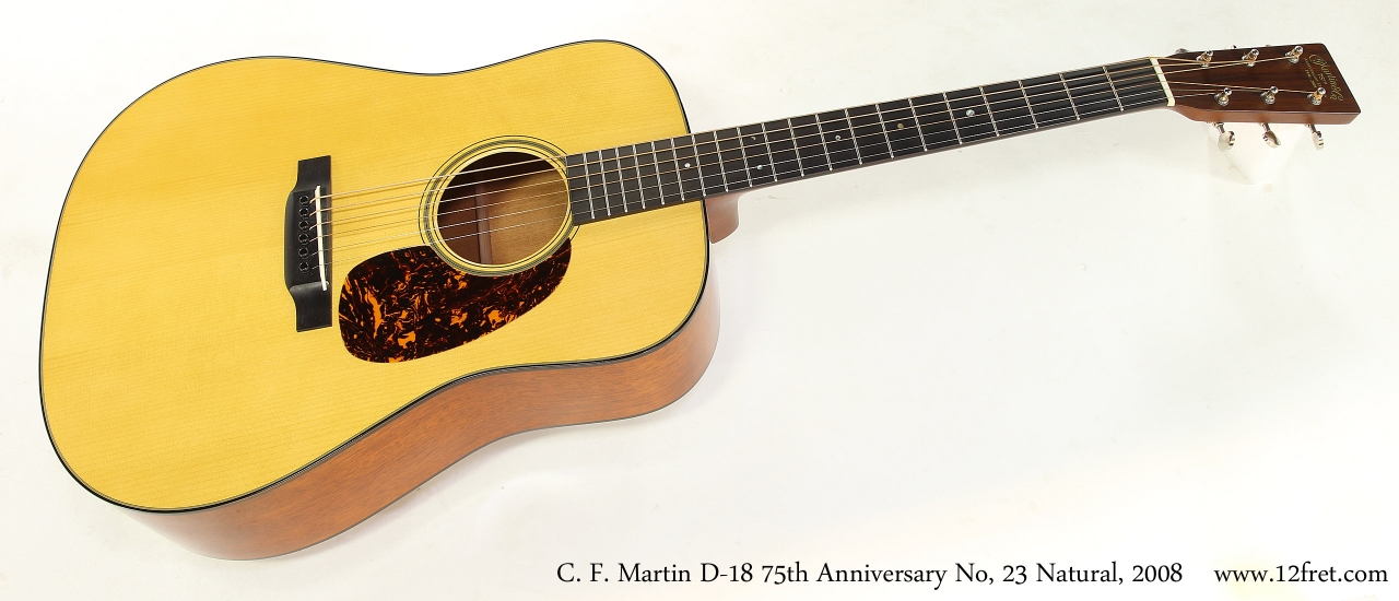 C. F. Martin D-18 75th Anniversary No, 23 Natural, 2008  Full Front View