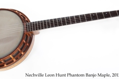 Nechville Leon Hunt Phantom Banjo Maple, 2012 Full Front View
