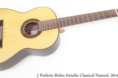 J Perfecto Rubio Estudio Classical Natural, 2014 Full Front View