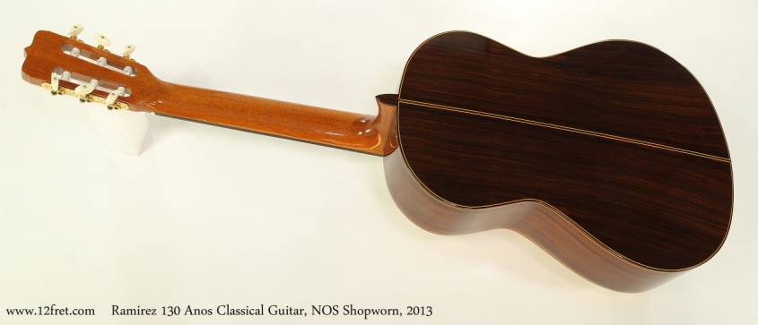 Ramirez 130 Anos Classical Guitar, NOS Shopworn, 2013 Full Rear View