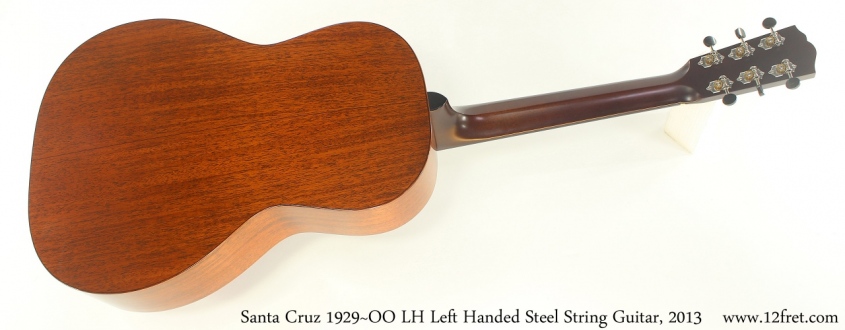 Santa Cruz 1929~OO LH Left Handed Steel String Guitar, 2013 Full Rear View