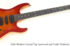 Suhr Modern Carved Top Lacewood and Cedar Fireburst 2017 Full Front View