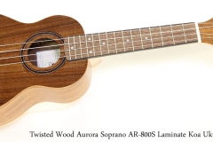 Twisted Wood Aurora Soprano AR-800S Laminate Koa Ukulele   Full Front View