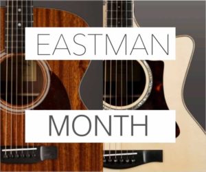 June 2018 is Eastman Month at The Twelfth Fret