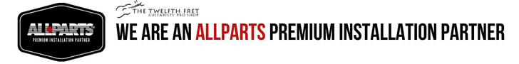 The Twelfth Fret - Allparts Premium Installation Partner