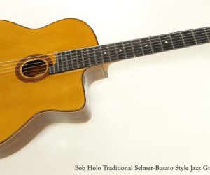 ❌SOLD❌  Bob Holo Traditional Selmer-Busato Style Jazz Guitar, 2016