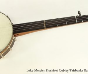 ❌ SOLD ❌ Luke Mercier Flushfret Cubley/Fairbanks Banjo No. 36, 2005