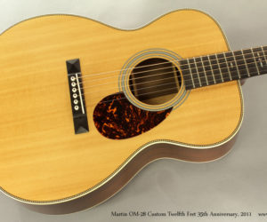 2011 Martin OM-28 Custom Twelfth Fret 35th Anniversary (consignment)  SOLD