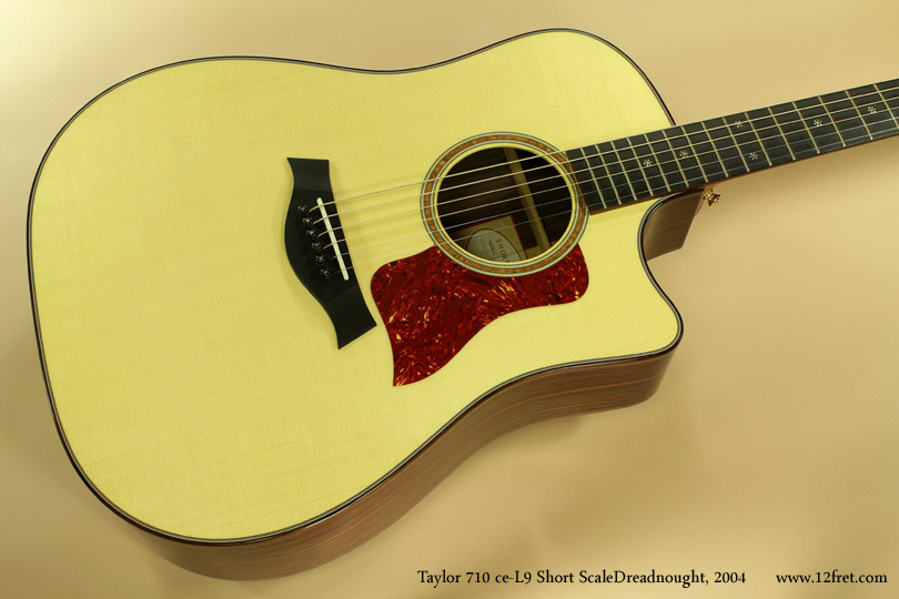 Here's  a 2004 Taylor 710 Short Scale CE-L9 Dreadnought,  in extremely good condition.  It has been carefully played so it has opened up some, and sounds great.